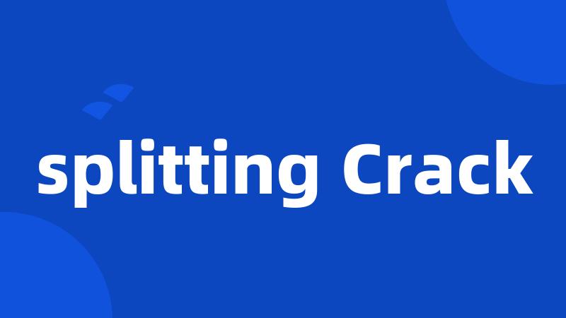 splitting Crack