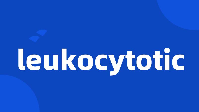 leukocytotic