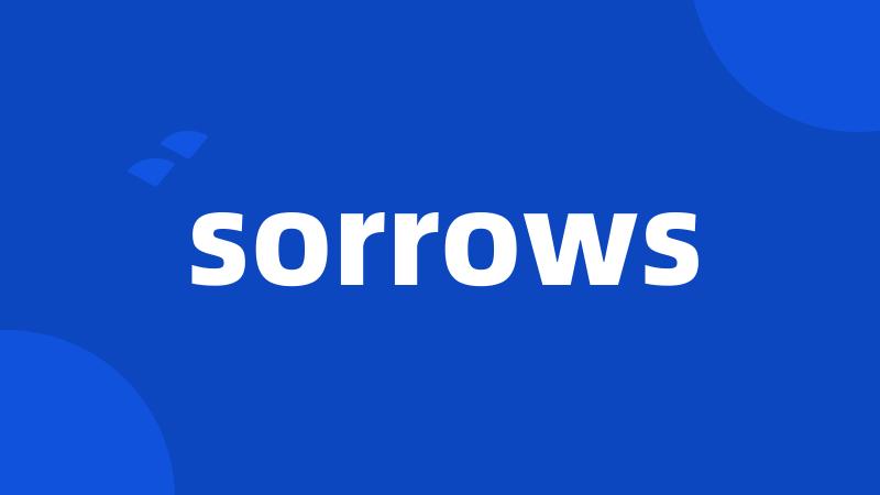 sorrows