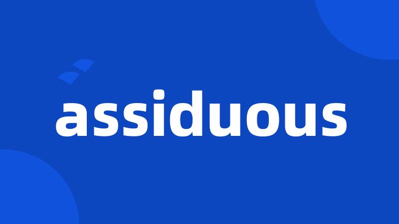 assiduous