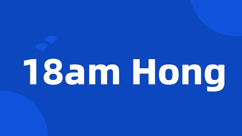 18am Hong