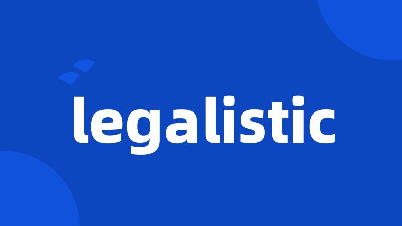 legalistic