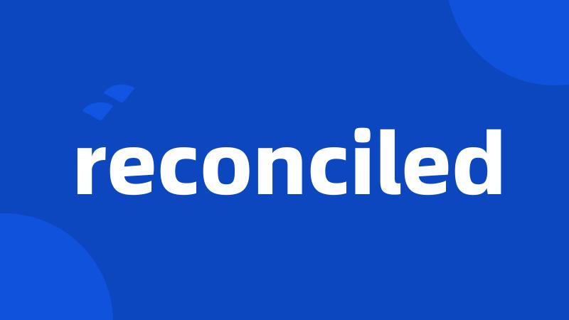 reconciled