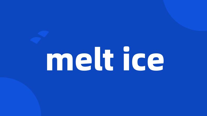 melt ice