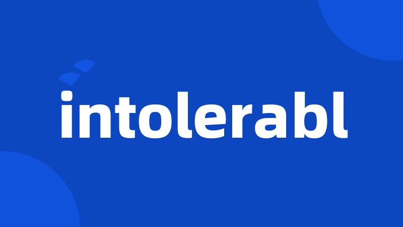 intolerabl