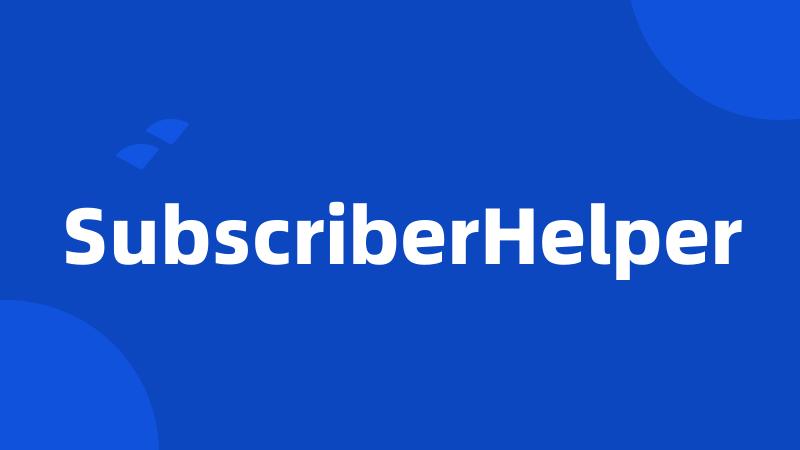 SubscriberHelper