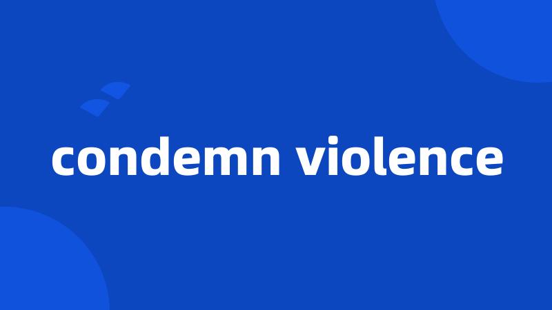 condemn violence