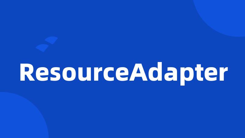 ResourceAdapter