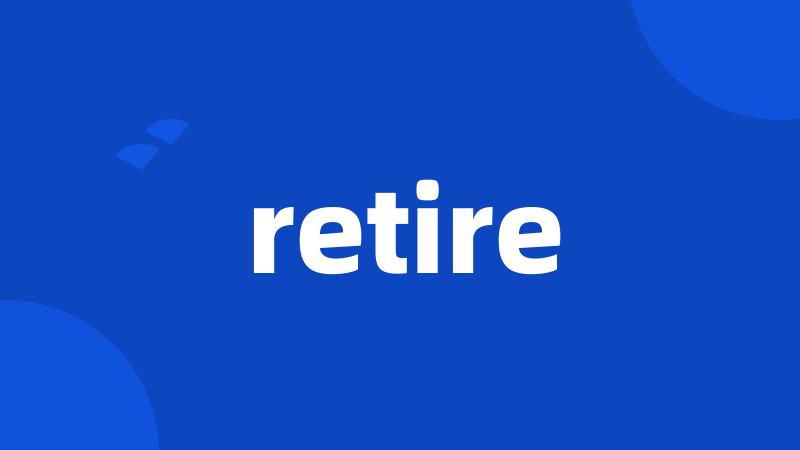 retire