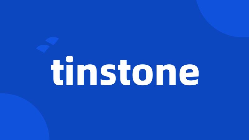 tinstone