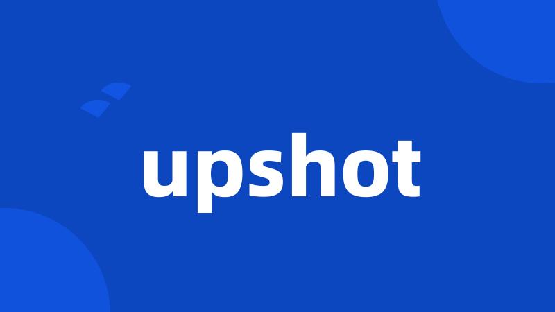 upshot