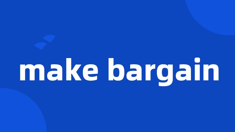 make bargain
