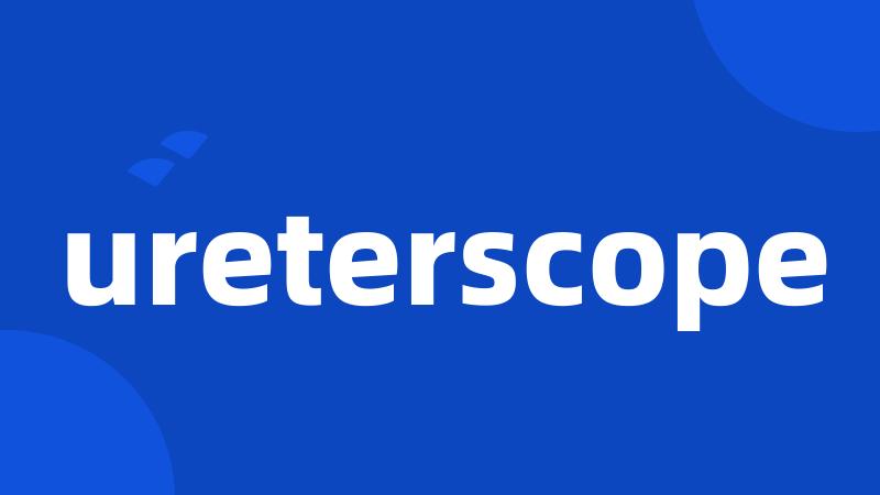 ureterscope