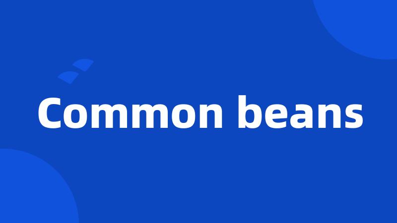 Common beans