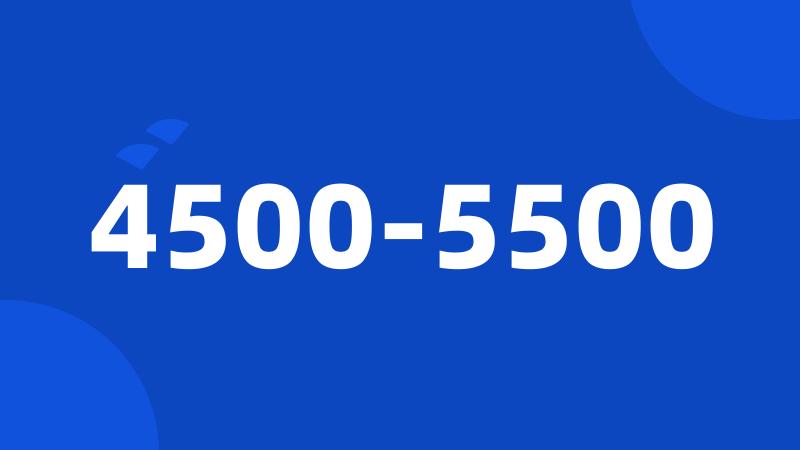 4500-5500