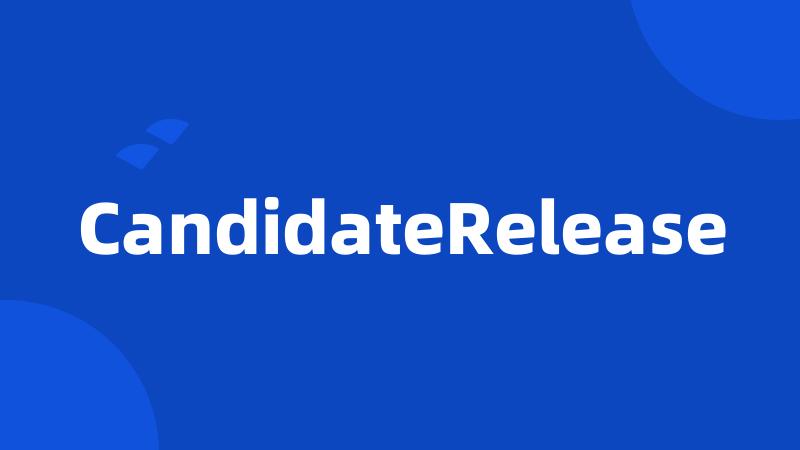 CandidateRelease