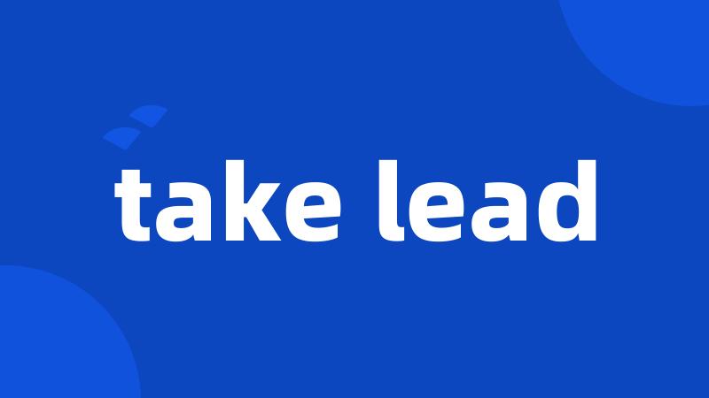 take lead