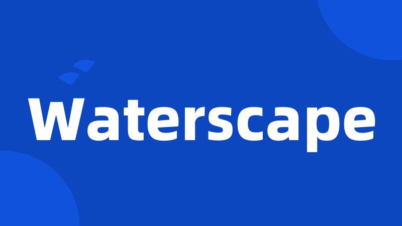 Waterscape