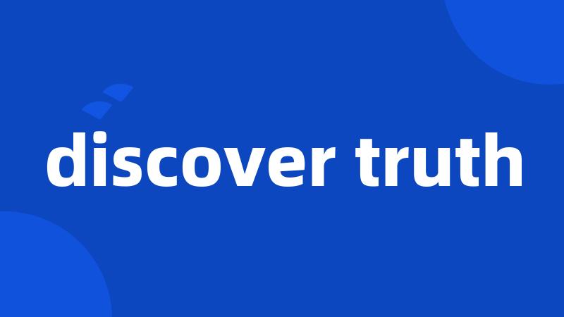 discover truth