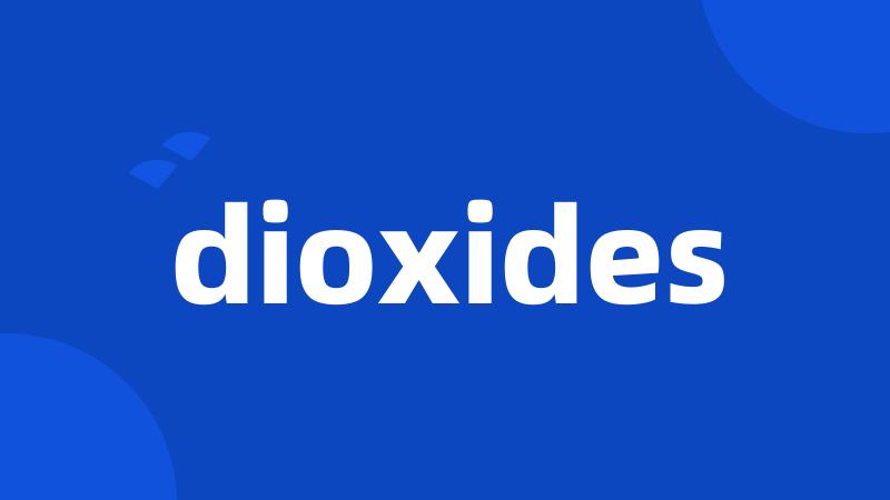 dioxides