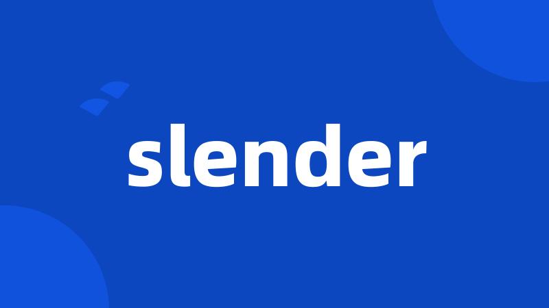 slender