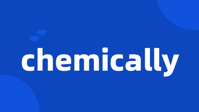 chemically