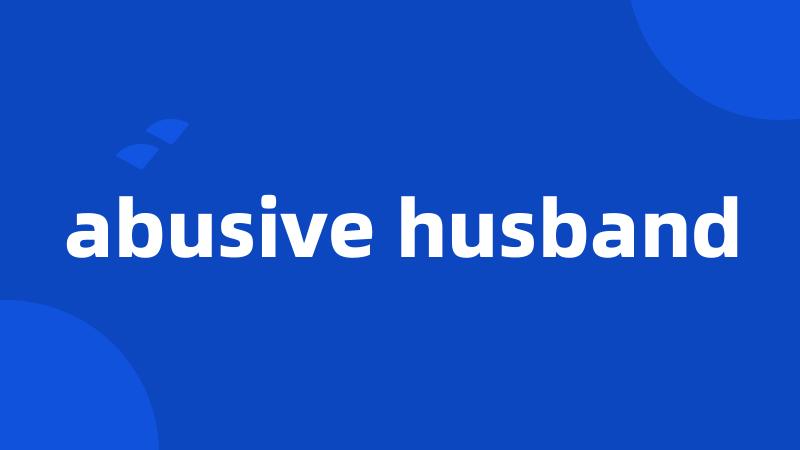 abusive husband