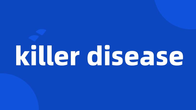 killer disease