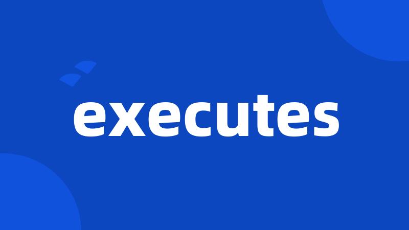 executes