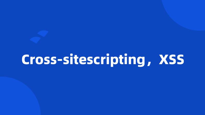 Cross-sitescripting,XSS