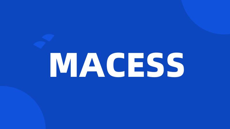 MACESS