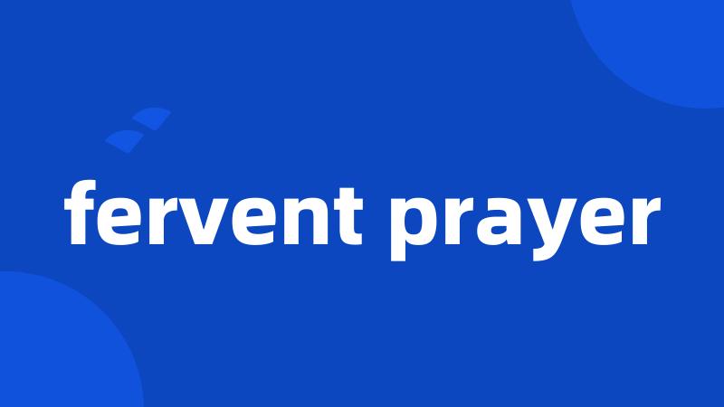 fervent prayer