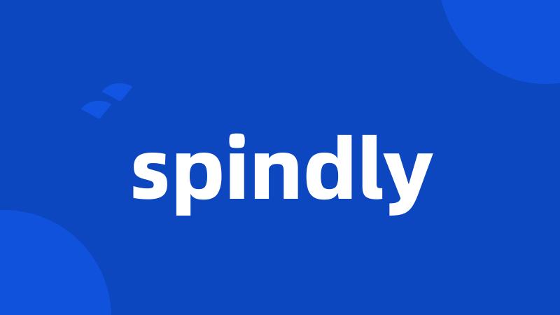 spindly