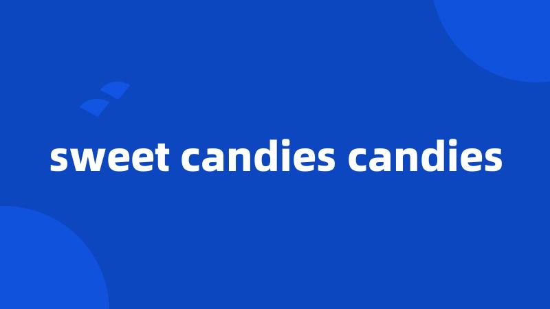 sweet candies candies
