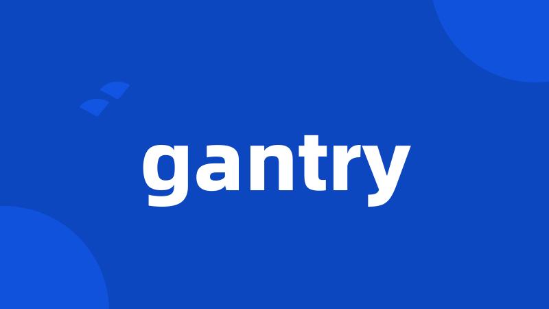 gantry