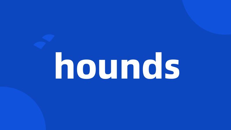 hounds