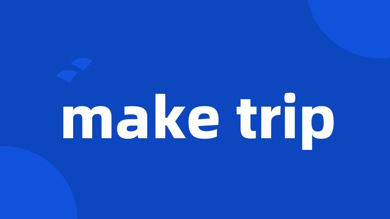 make trip