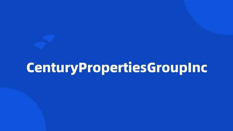 CenturyPropertiesGroupInc
