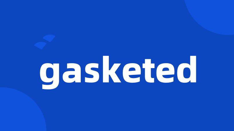 gasketed