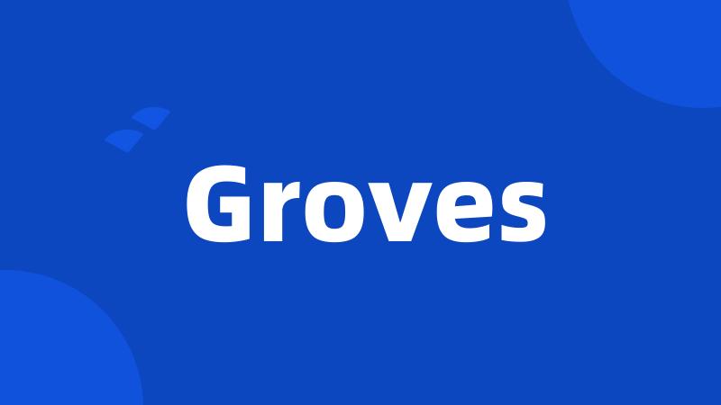 Groves