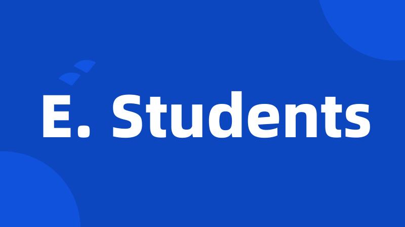 E. Students