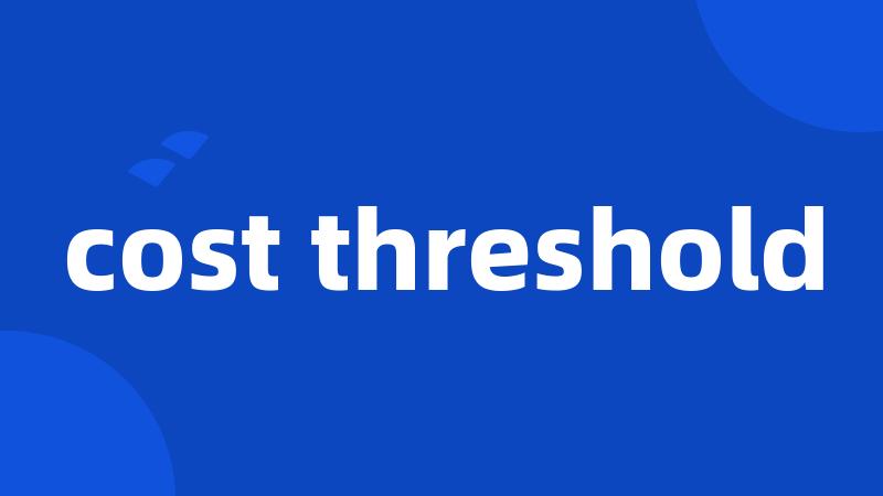 cost threshold