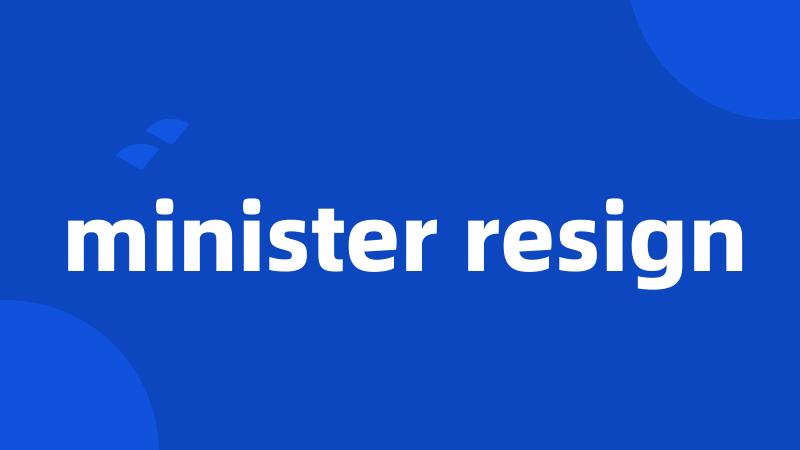 minister resign