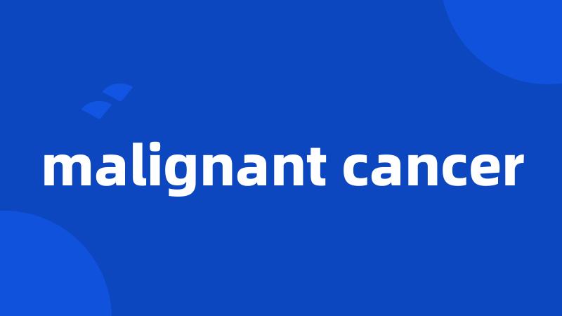malignant cancer