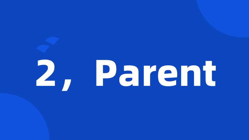 2,Parent
