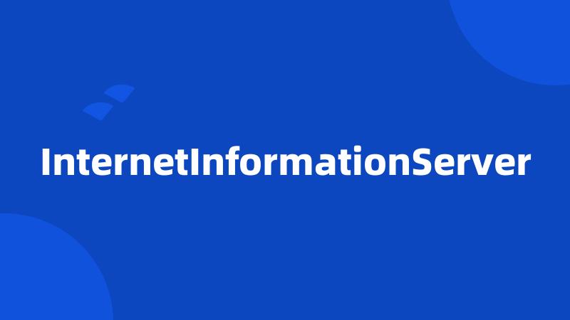 InternetInformationServer