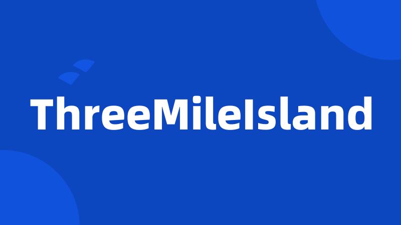 ThreeMileIsland