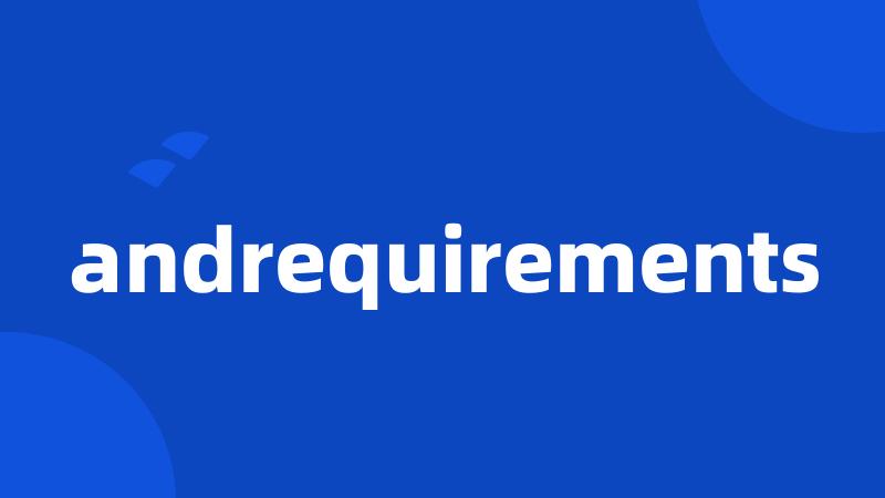 andrequirements