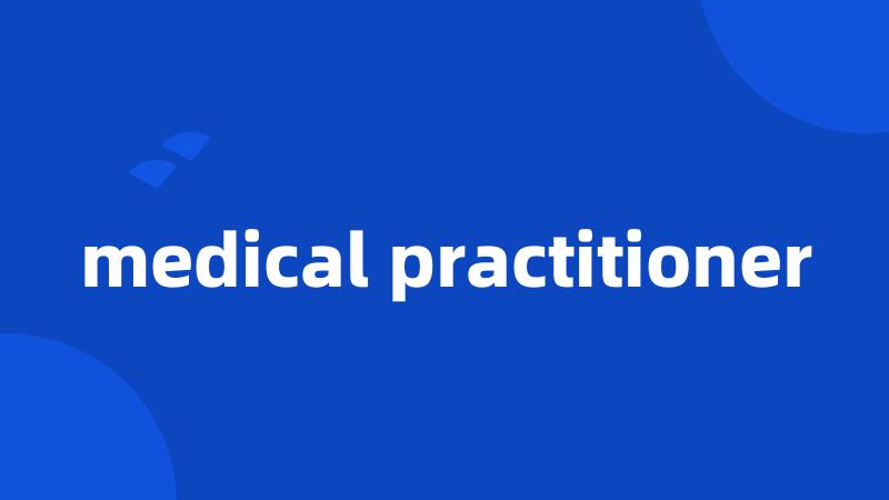 medical practitioner