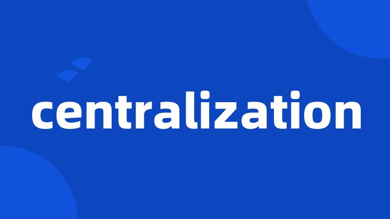 centralization